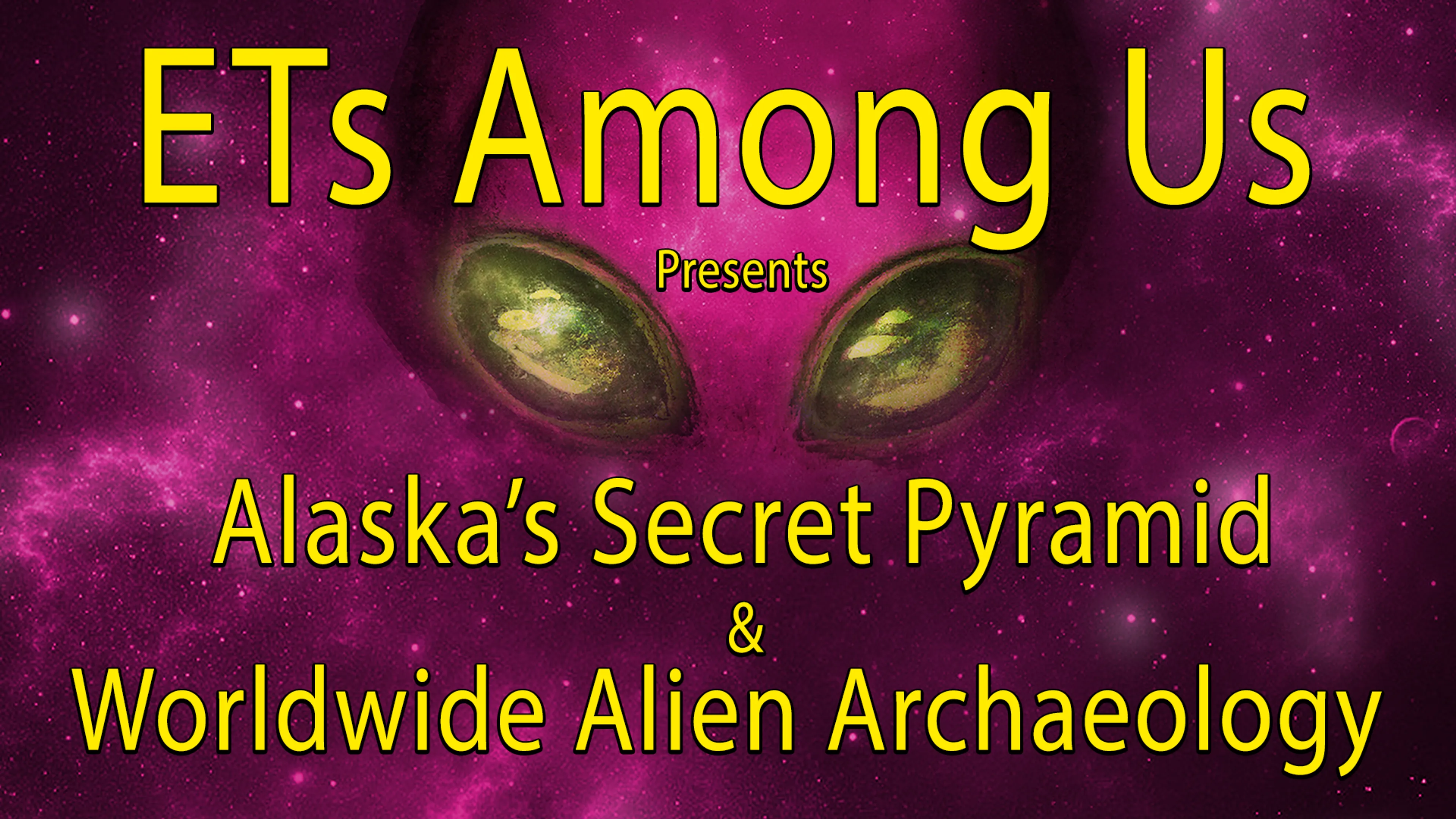 ETs Among Us Presents: Alaska's Secret Pyramid & Worldwide Alien Archaeology poster